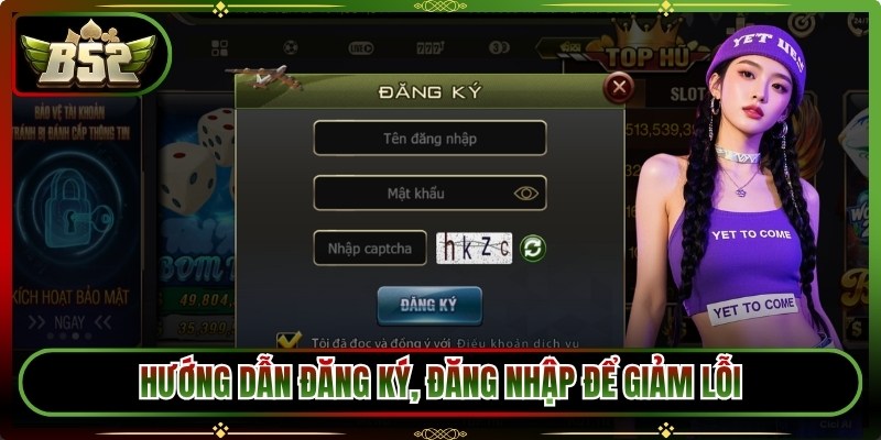 Hướng dẫn đăng ký, đăng nhập để giảm lỗi
