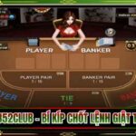 Baccarat B52Club – Bí Kíp Chốt Lệnh Giật Thưởng Lớn
