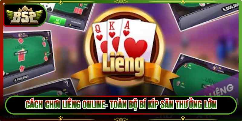 Cách Chơi Liêng Online – Toàn Bộ Bí Kíp Săn Thưởng Lớn